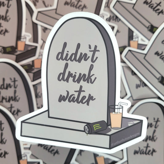 Didn't Drink Water Headstone Sticker